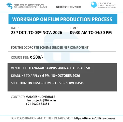 Workshop on Film Production Process at FTII Itanagar (23 October - 03 November 2026) 